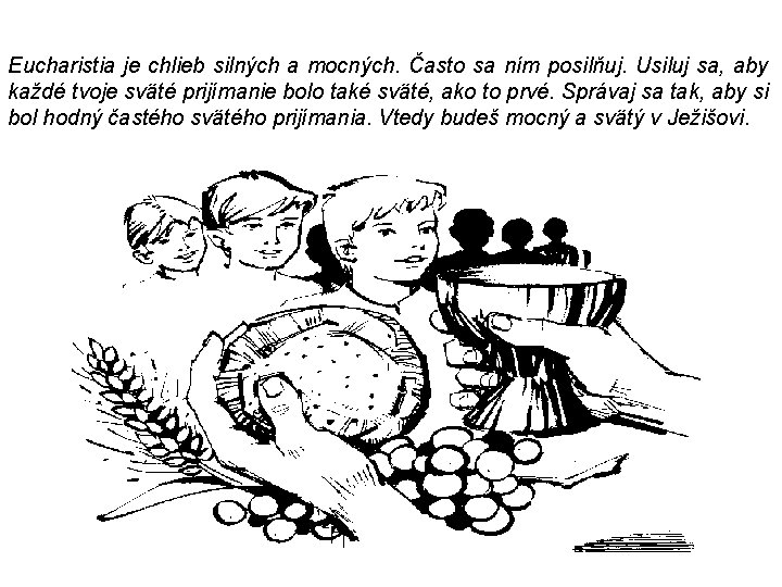 Eucharistia je chlieb silných a mocných. Často sa ním posilňuj. Usiluj sa, aby každé