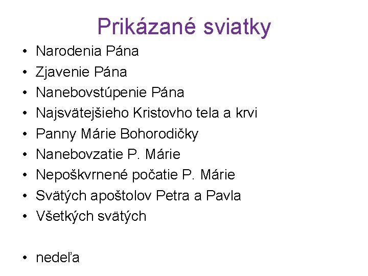 Prikázané sviatky • • • Narodenia Pána Zjavenie Pána Nanebovstúpenie Pána Najsvätejšieho Kristovho tela