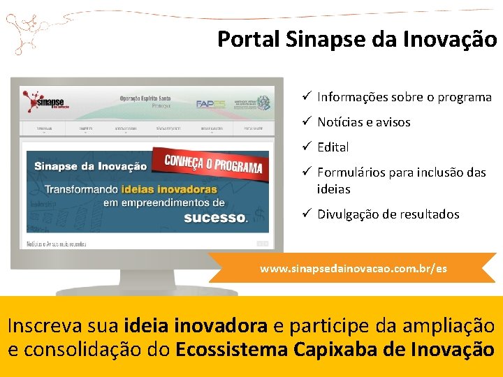 Portal Sinapse da Inovação ü Informações sobre o programa ü Notícias e avisos ü