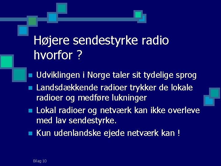 Højere sendestyrke radio hvorfor ? n n Udviklingen i Norge taler sit tydelige sprog