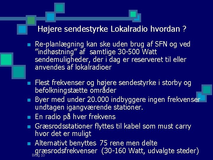 Højere sendestyrke Lokalradio hvordan ? n Re-planlægning kan ske uden brug af SFN og