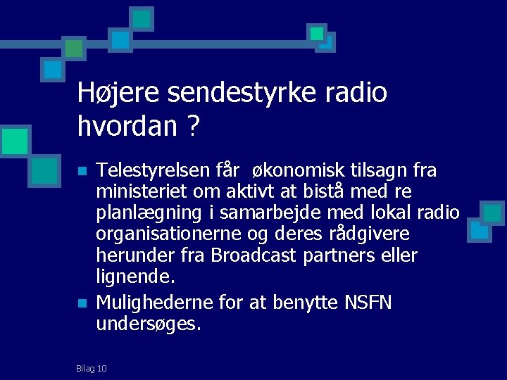 Højere sendestyrke radio hvordan ? n n Telestyrelsen får økonomisk tilsagn fra ministeriet om