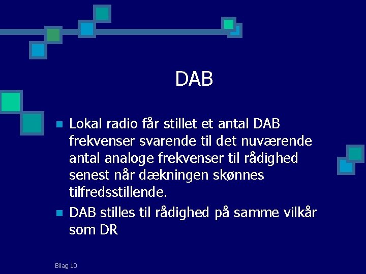 DAB n n Lokal radio får stillet et antal DAB frekvenser svarende til det