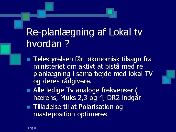 Re-planlægning af Lokal tv hvordan ? n n n Telestyrelsen får økonomisk tilsagn fra