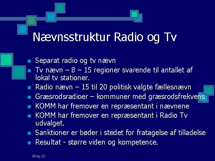Nævnsstruktur Radio og Tv n n n n Separat radio og tv nævn Tv
