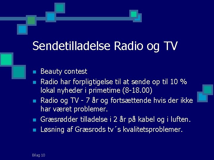 Sendetilladelse Radio og TV n n n Beauty contest Radio har forpligtigelse til at