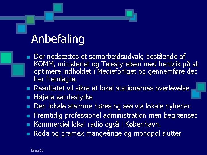 Anbefaling n n n n Der nedsættes et samarbejdsudvalg bestående af KOMM, ministeriet og