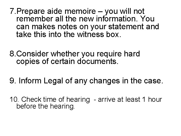 7. Prepare aide memoire – you will not remember all the new information. You