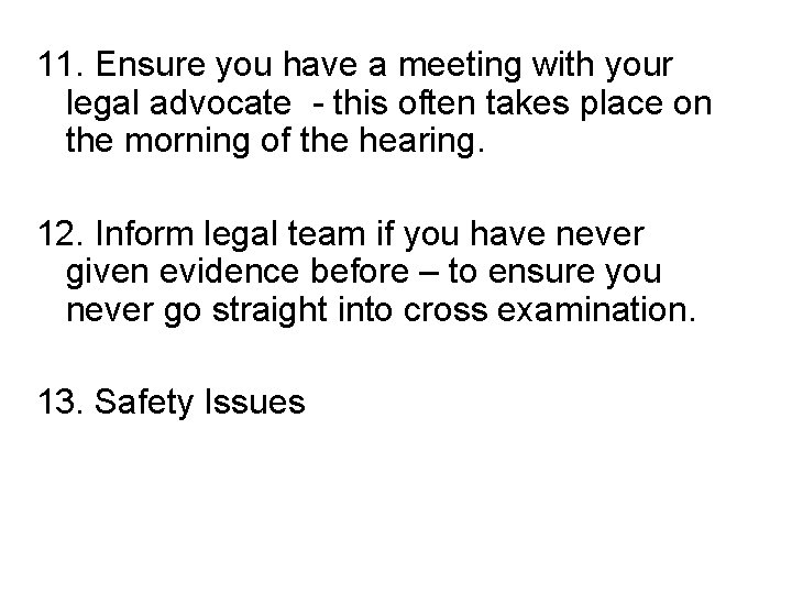 11. Ensure you have a meeting with your legal advocate - this often takes
