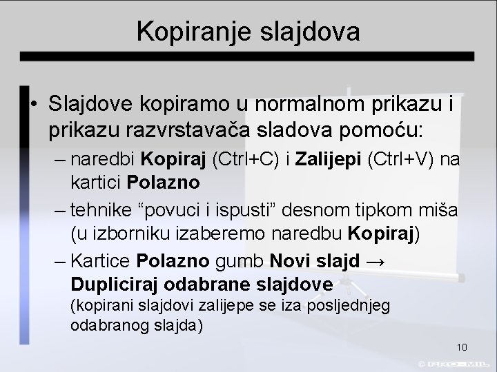 Kopiranje slajdova • Slajdove kopiramo u normalnom prikazu i prikazu razvrstavača sladova pomoću: –