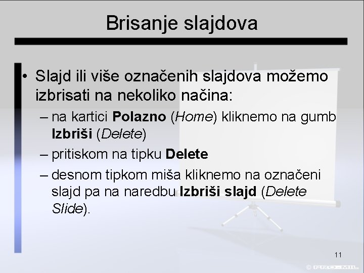 Brisanje slajdova • Slajd ili više označenih slajdova možemo izbrisati na nekoliko načina: –