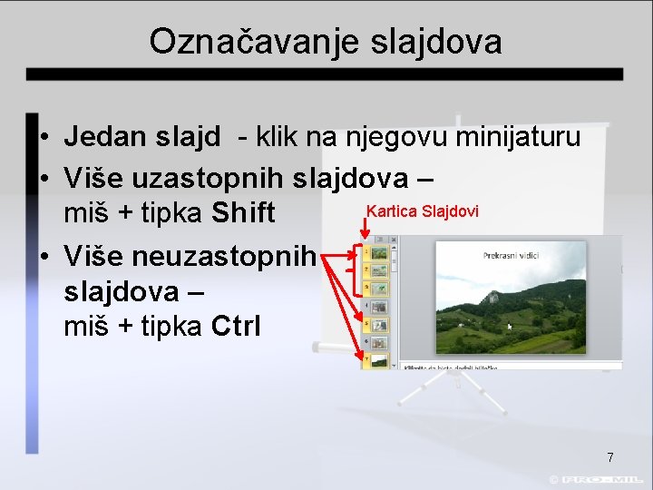 Označavanje slajdova • Jedan slajd - klik na njegovu minijaturu • Više uzastopnih slajdova