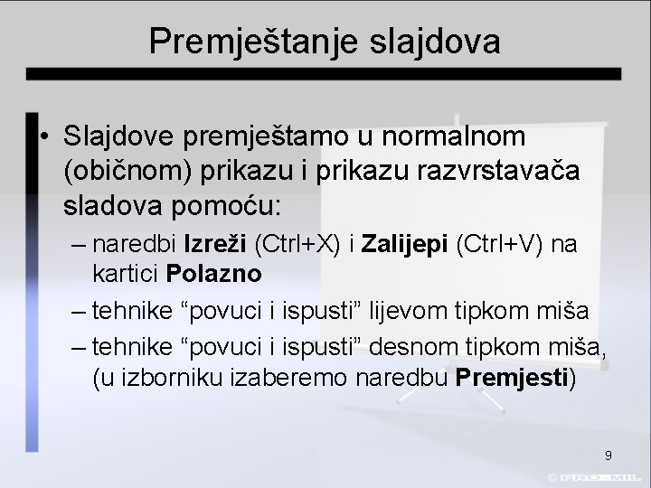 Premještanje slajdova • Slajdove premještamo u normalnom (običnom) prikazu i prikazu razvrstavača sladova pomoću: