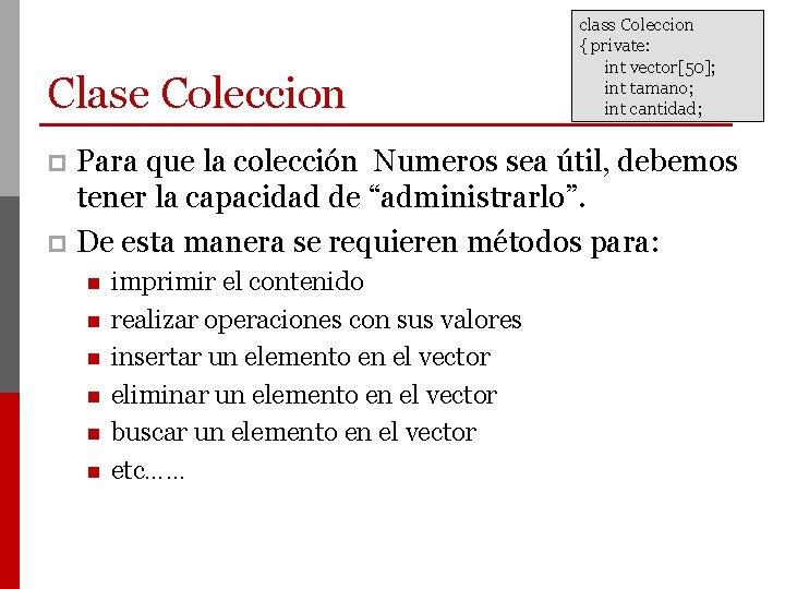 Clase Coleccion class Coleccion { private: int vector[50]; int tamano; int cantidad; Para que