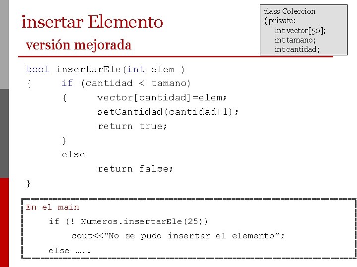 insertar Elemento versión mejorada class Coleccion { private: int vector[50]; int tamano; int cantidad;
