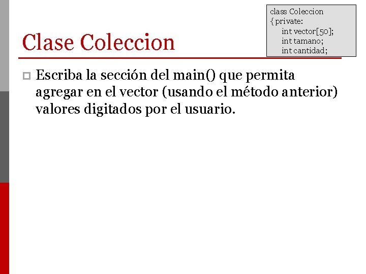 Clase Coleccion p class Coleccion { private: int vector[50]; int tamano; int cantidad; Escriba