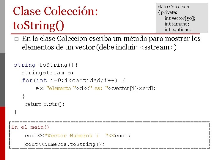 class Coleccion { private: int vector[50]; int tamano; int cantidad; Clase Colección: to. String()