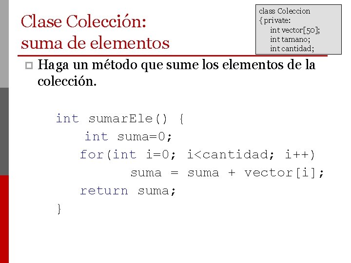 Clase Colección: suma de elementos p class Coleccion { private: int vector[50]; int tamano;