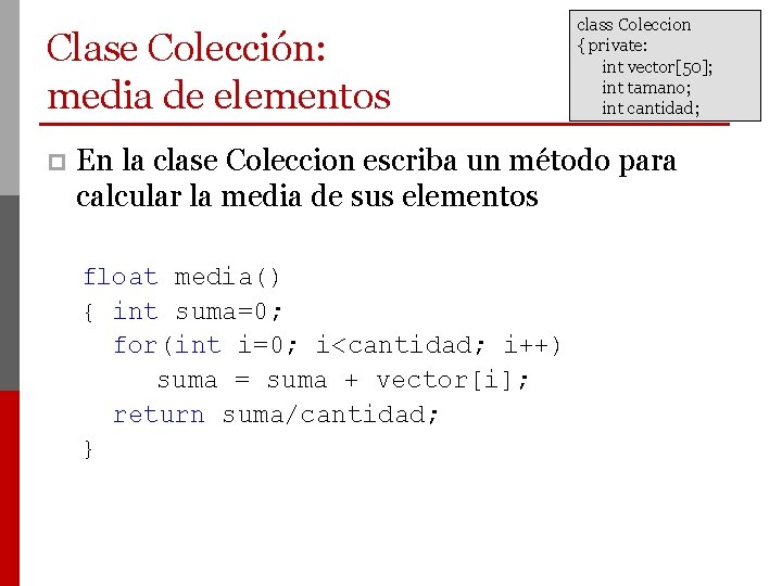 Clase Colección: media de elementos p class Coleccion { private: int vector[50]; int tamano;