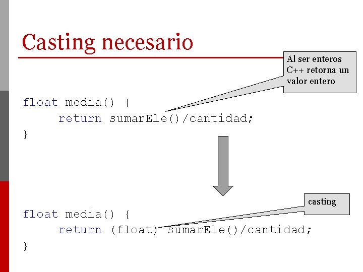 Casting necesario Al ser enteros C++ retorna un valor entero float media() { return