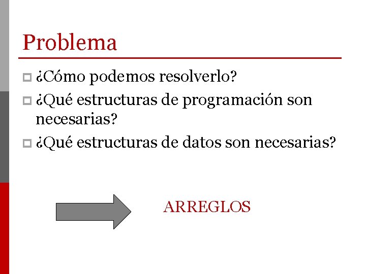 Problema p ¿Cómo podemos resolverlo? p ¿Qué estructuras de programación son necesarias? p ¿Qué