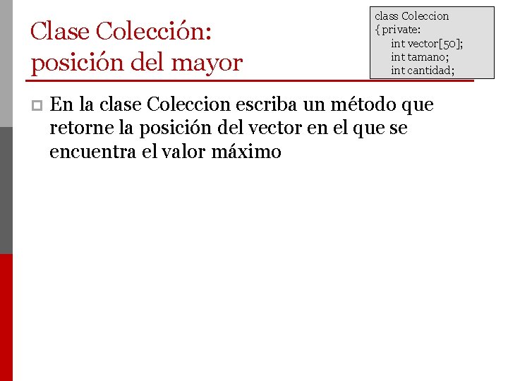 Clase Colección: posición del mayor p class Coleccion { private: int vector[50]; int tamano;