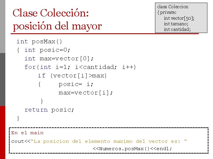 Clase Colección: posición del mayor class Coleccion { private: int vector[50]; int tamano; int