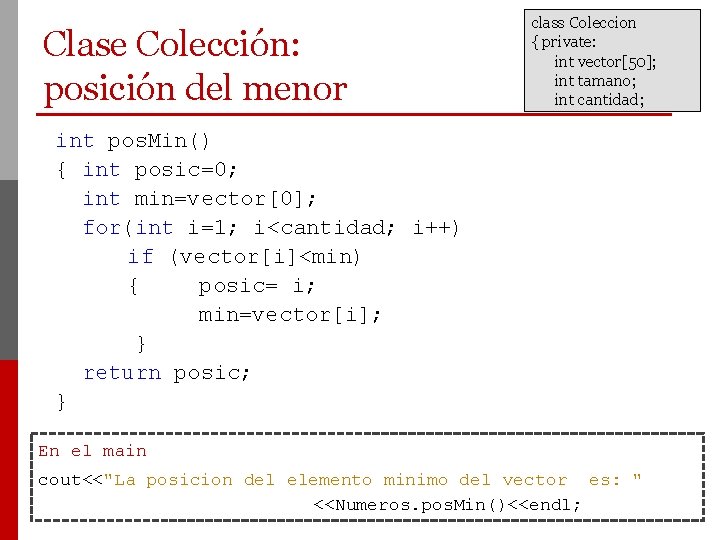 Clase Colección: posición del menor class Coleccion { private: int vector[50]; int tamano; int
