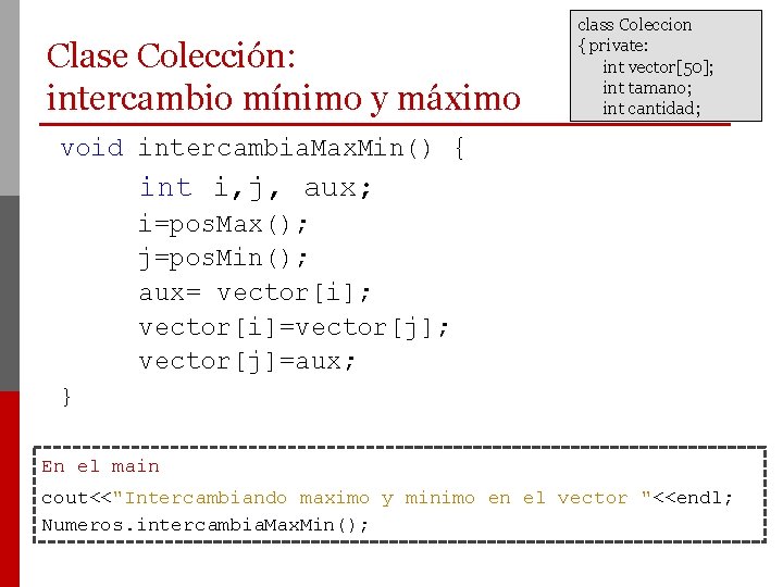 Clase Colección: intercambio mínimo y máximo class Coleccion { private: int vector[50]; int tamano;