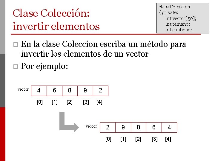 class Coleccion { private: int vector[50]; int tamano; int cantidad; Clase Colección: invertir elementos