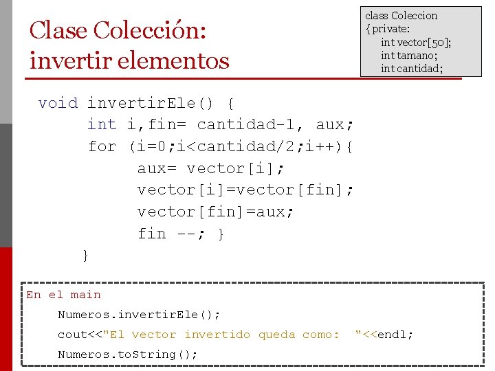 class Coleccion { private: int vector[50]; int tamano; int cantidad; Clase Colección: invertir elementos