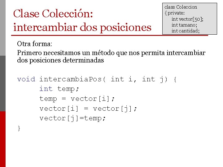 Clase Colección: intercambiar dos posiciones class Coleccion { private: int vector[50]; int tamano; int