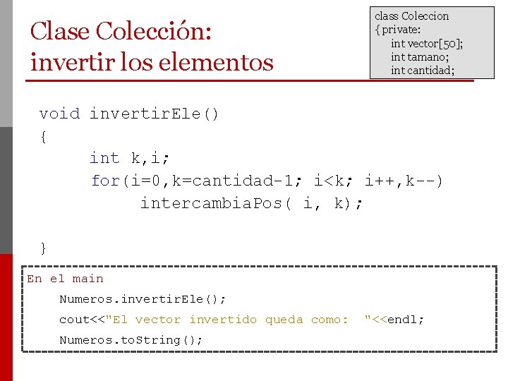 Clase Colección: invertir los elementos class Coleccion { private: int vector[50]; int tamano; int