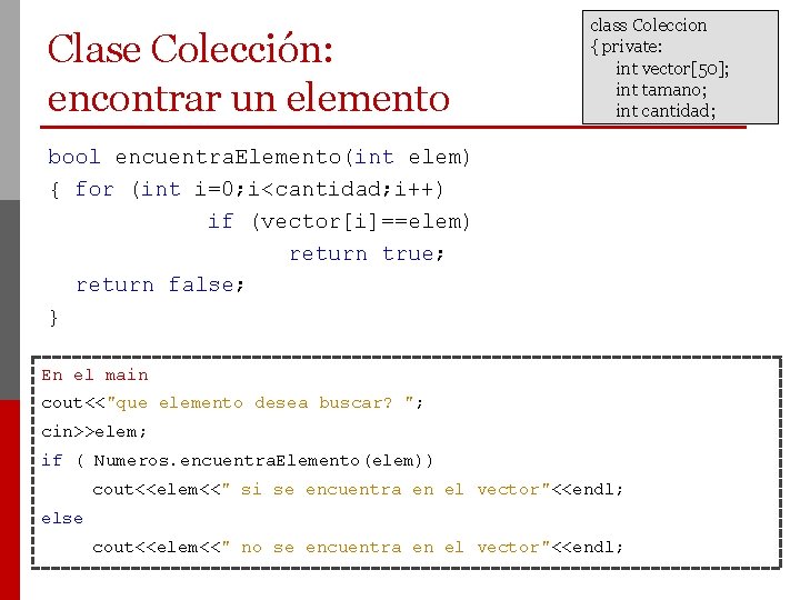 Clase Colección: encontrar un elemento class Coleccion { private: int vector[50]; int tamano; int