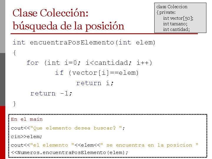 Clase Colección: búsqueda de la posición class Coleccion { private: int vector[50]; int tamano;