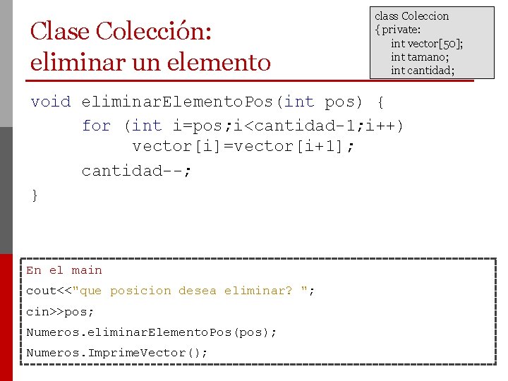 Clase Colección: eliminar un elemento class Coleccion { private: int vector[50]; int tamano; int