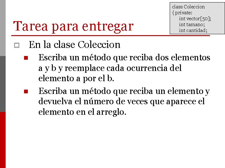 Tarea para entregar class Coleccion { private: int vector[50]; int tamano; int cantidad; En