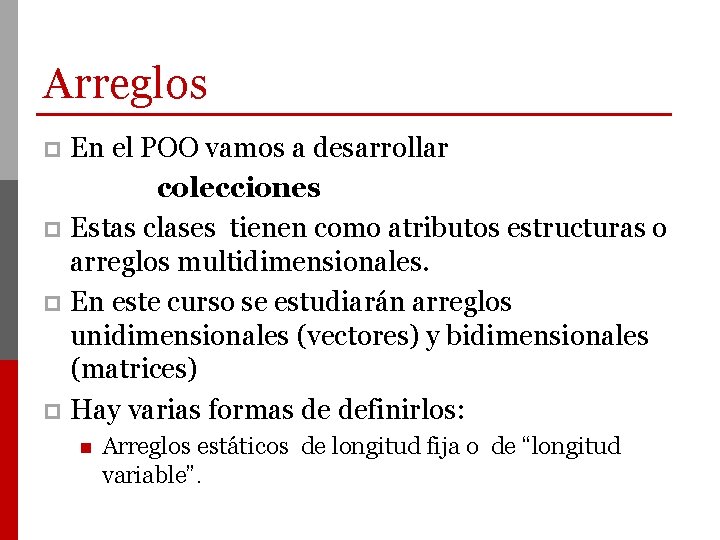 Arreglos En el POO vamos a desarrollar colecciones p Estas clases tienen como atributos