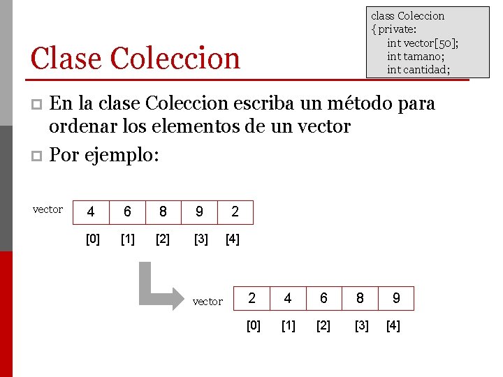 class Coleccion { private: int vector[50]; int tamano; int cantidad; Clase Coleccion En la