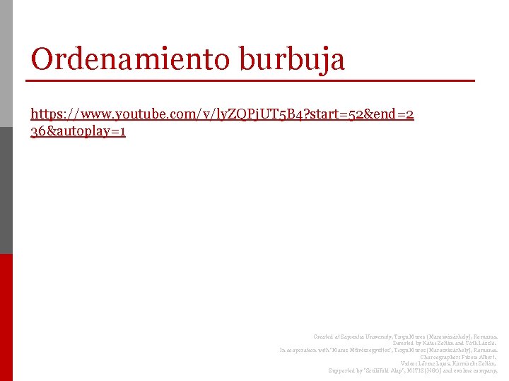 Ordenamiento burbuja https: //www. youtube. com/v/ly. ZQPj. UT 5 B 4? start=52&end=2 36&autoplay=1 Created