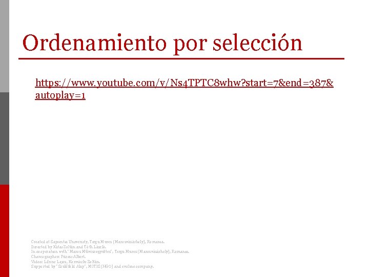 Ordenamiento por selección https: //www. youtube. com/v/Ns 4 TPTC 8 whw? start=7&end=387& autoplay=1 Created