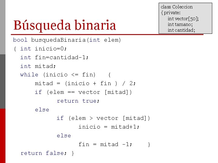 Búsqueda binaria bool busqueda. Binaria(int elem) { int inicio=0; int fin=cantidad-1; int mitad; while