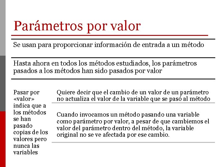 Parámetros por valor Se usan para proporcionar información de entrada a un método Hasta