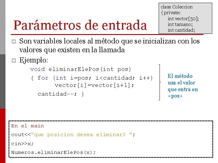 Parámetros de entrada p p class Coleccion { private: int vector[50]; int tamano; int