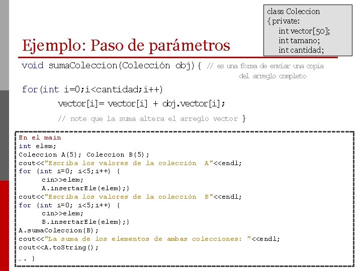 class Coleccion { private: int vector[50]; int tamano; int cantidad; Ejemplo: Paso de parámetros