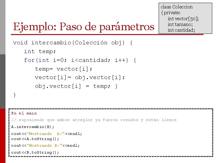 Ejemplo: Paso de parámetros class Coleccion { private: int vector[50]; int tamano; int cantidad;