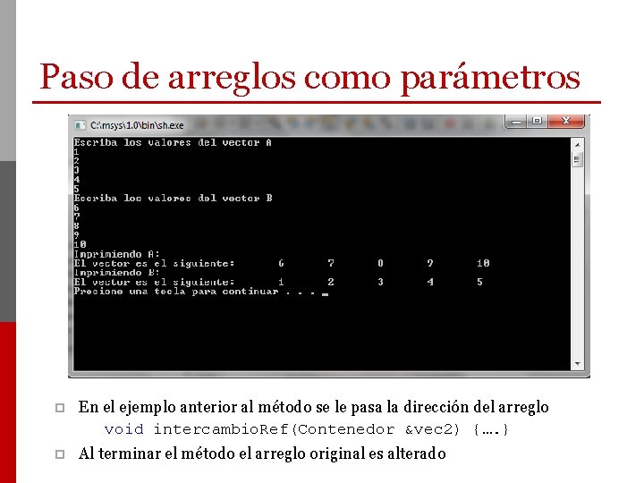 Paso de arreglos como parámetros En el ejemplo anterior al método se le pasa