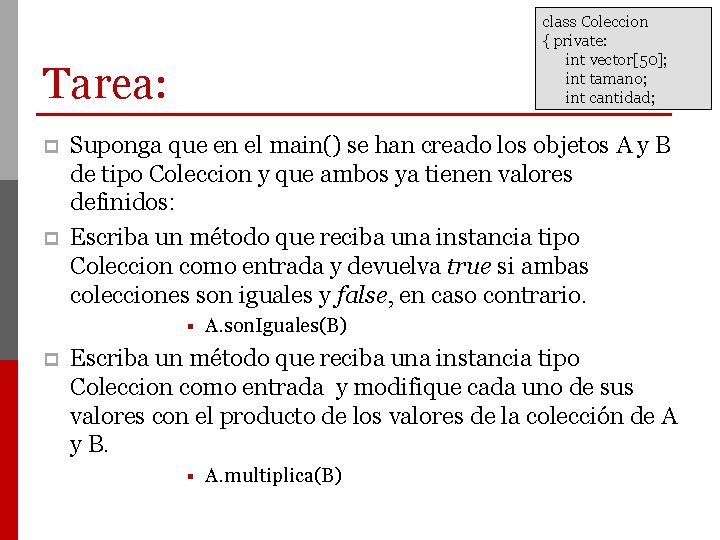 class Coleccion { private: int vector[50]; int tamano; int cantidad; Tarea: p p Suponga