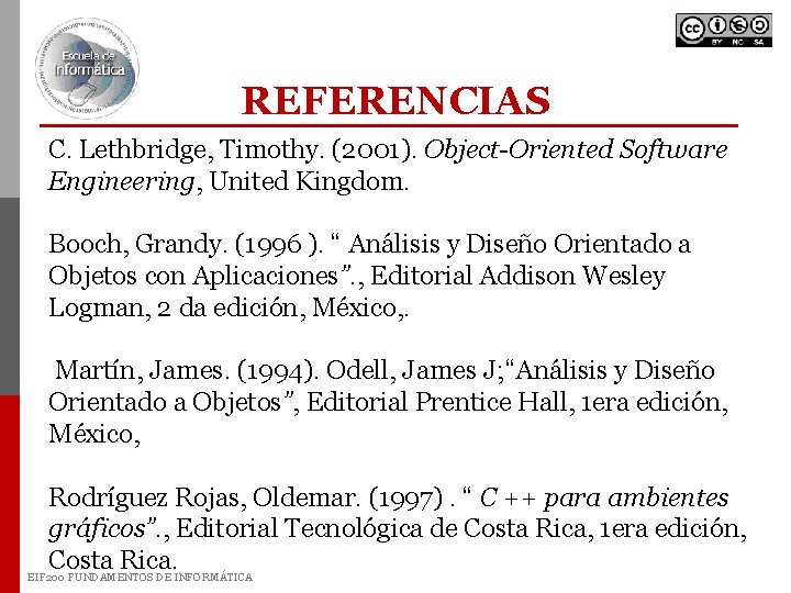 REFERENCIAS C. Lethbridge, Timothy. (2001). Object-Oriented Software Engineering, United Kingdom. Booch, Grandy. (1996 ).