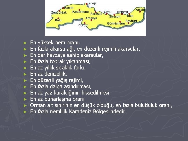 ► ► ► En yüksek nem oranı, En fazla akarsu ağı, en düzenli rejimli